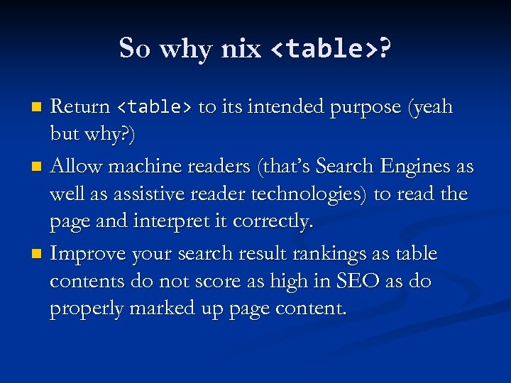 So why nix <table>? Return <table> to its intended purpose (yeah but why? )