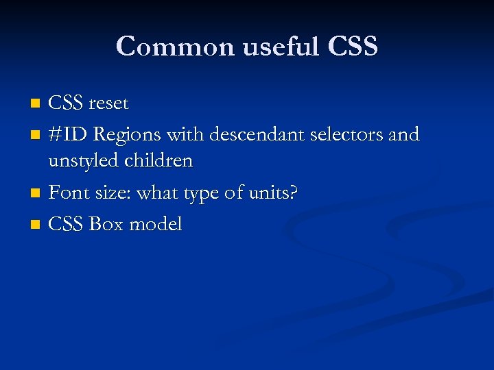 Common useful CSS reset n #ID Regions with descendant selectors and unstyled children n