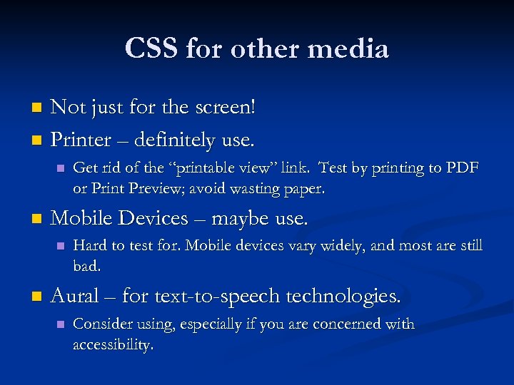 CSS for other media Not just for the screen! n Printer – definitely use.