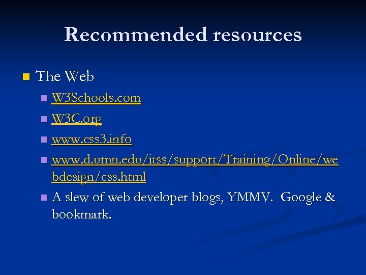 Recommended resources n The Web W 3 Schools. com n W 3 C. org