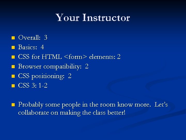 Your Instructor n n n n Overall: 3 Basics: 4 CSS for HTML <form>