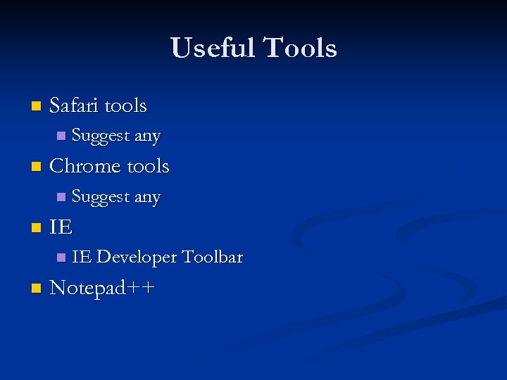 Useful Tools n Safari tools n n Chrome tools n n Suggest any IE