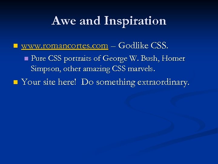 Awe and Inspiration n www. romancortes. com – Godlike CSS. n n Pure CSS