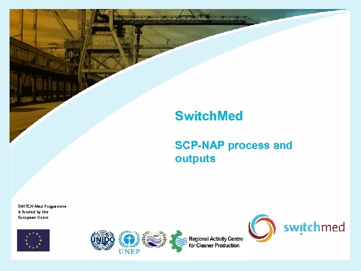 Switch. Med SCP-NAP process and outputs SWITCH-Med Programme is funded by the European Union
