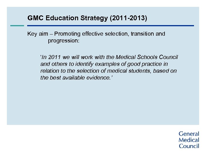 GMC Education Strategy (2011 -2013) Key aim – Promoting effective selection, transition and progression: