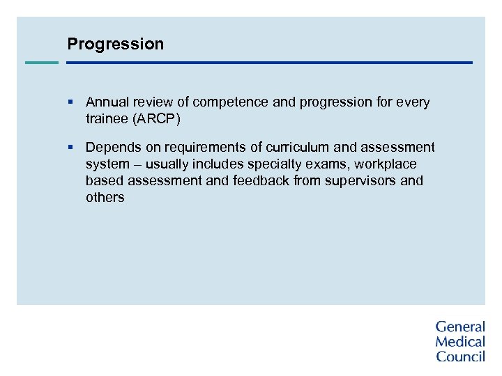 Progression § Annual review of competence and progression for every trainee (ARCP) § Depends