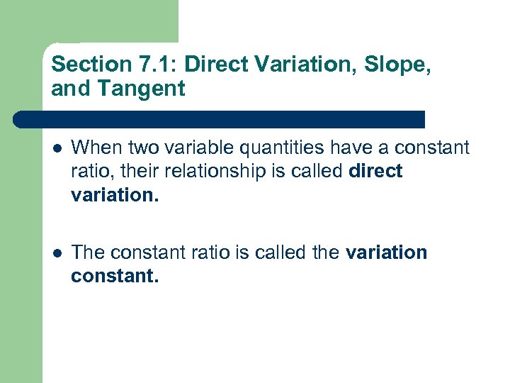 Section 7. 1: Direct Variation, Slope, and Tangent l When two variable quantities have