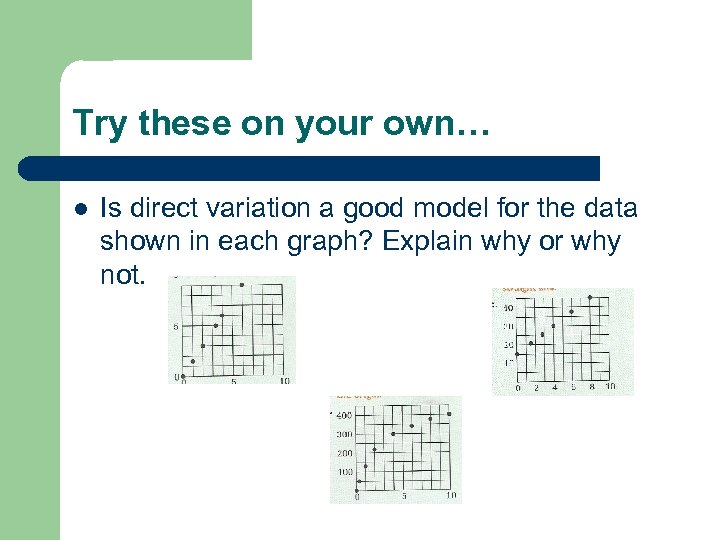 Try these on your own… l Is direct variation a good model for the