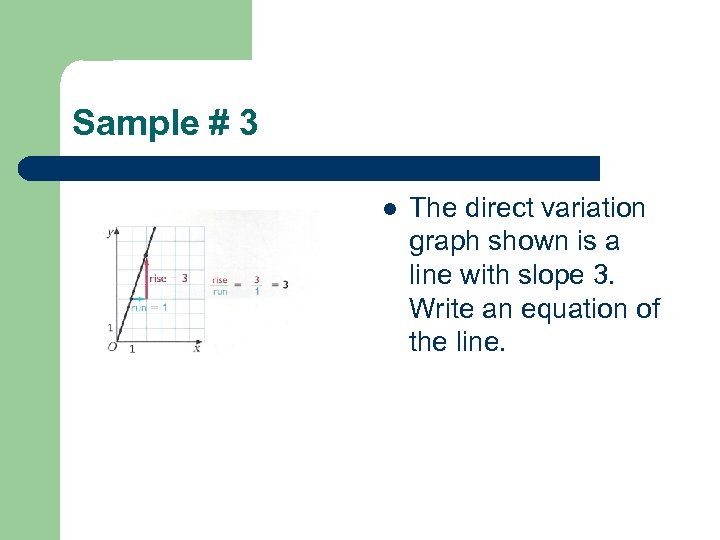 Sample # 3 l The direct variation graph shown is a line with slope