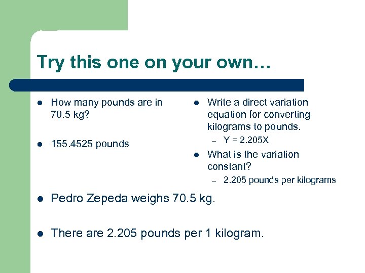 Try this one on your own… l How many pounds are in 70. 5