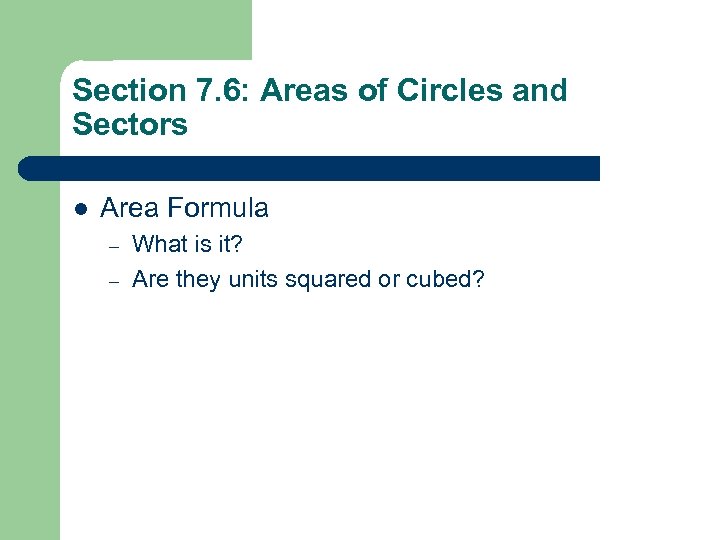 Section 7. 6: Areas of Circles and Sectors l Area Formula – – What
