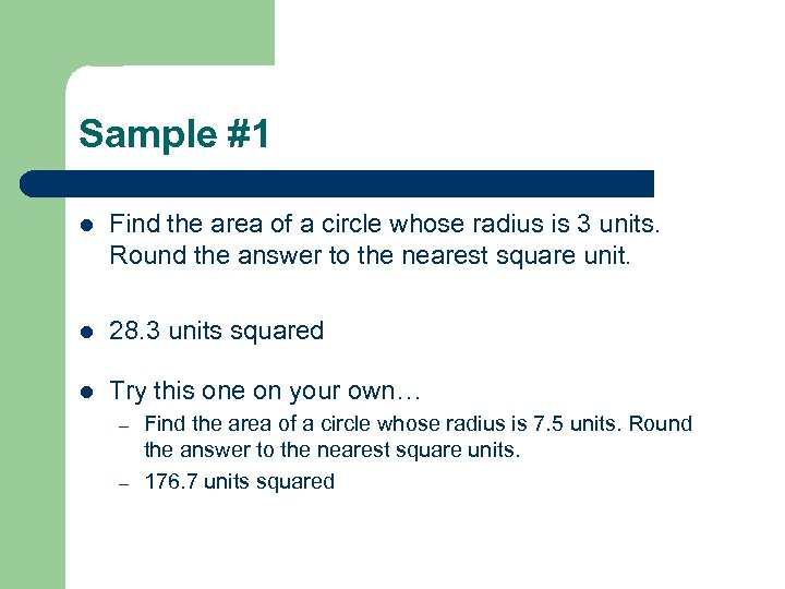 Sample #1 l Find the area of a circle whose radius is 3 units.
