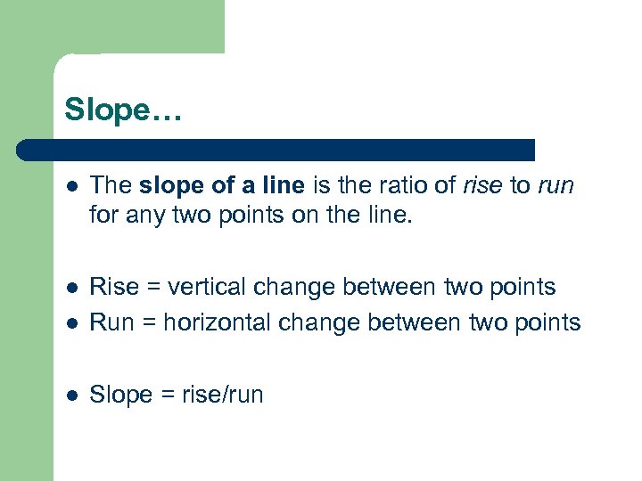 Slope… l The slope of a line is the ratio of rise to run