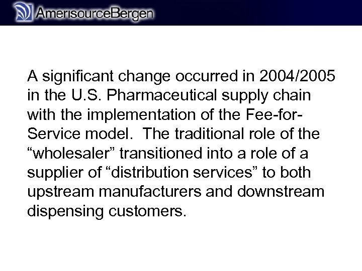 r A significant change occurred in 2004/2005 in the U. S. Pharmaceutical supply chain