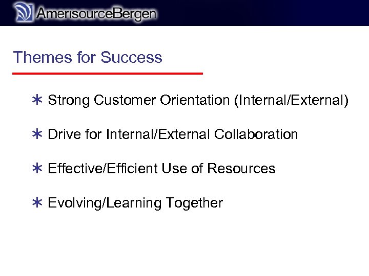r Themes for Success Ü Strong Customer Orientation (Internal/External) Ü Drive for Internal/External Collaboration