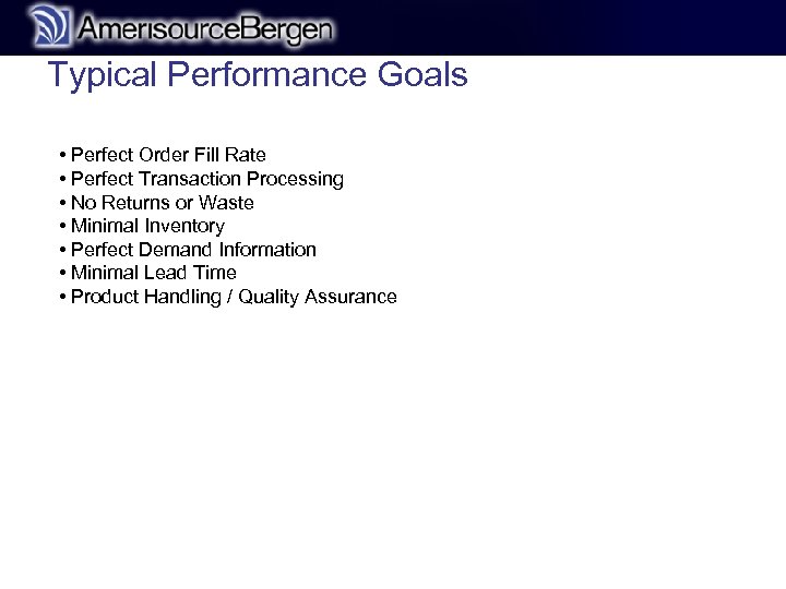 Typical Performance Goals • Perfect Order Fill Rate • Perfect Transaction Processing • No