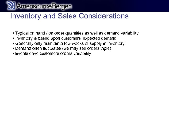 Inventory and Sales Considerations • Typical on hand / on order quantities as well