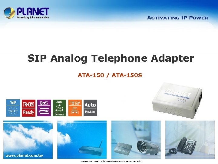 SIP Analog Telephone Adapter ATA-150 / ATA-150 S www. planet. com. tw Copyright ©