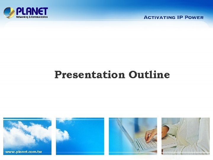 Presentation Outline www. planet. com. tw 