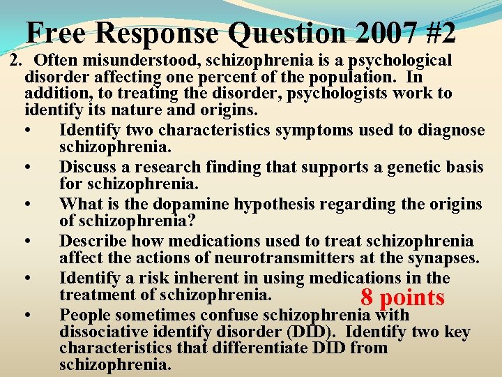 Free Response Question 2007 #2 2. Often misunderstood, schizophrenia is a psychological disorder affecting