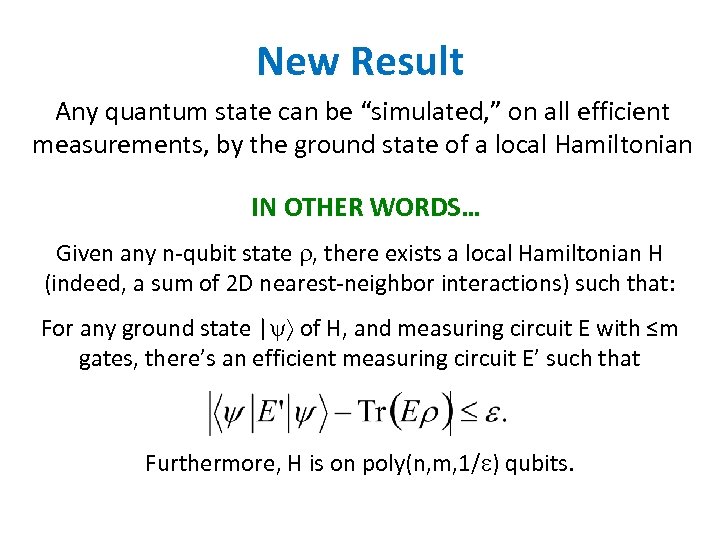 New Result Any quantum state can be “simulated, ” on all efficient measurements, by