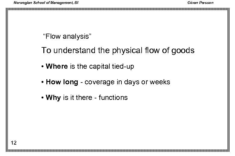 Norwegian School of Management, BI Göran Persson “Flow analysis” To understand the physical flow