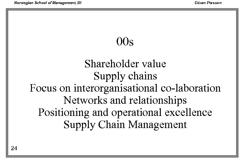 Norwegian School of Management, BI Göran Persson 00 s Shareholder value Supply chains Focus