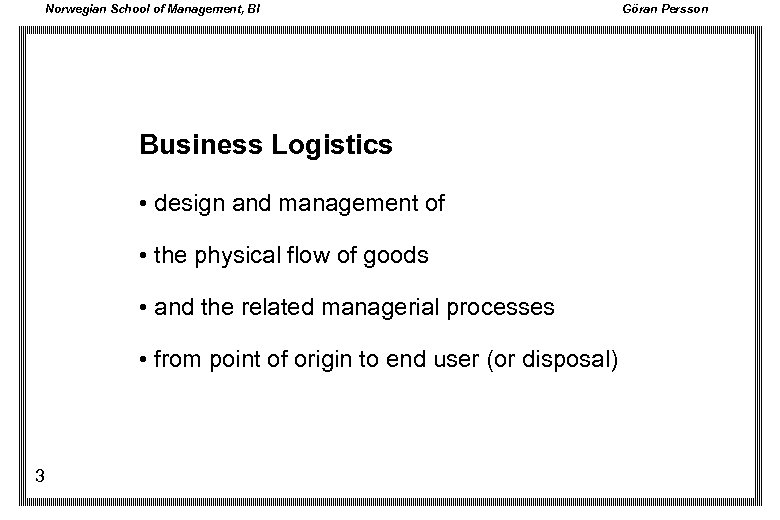 Norwegian School of Management, BI Business Logistics • design and management of • the