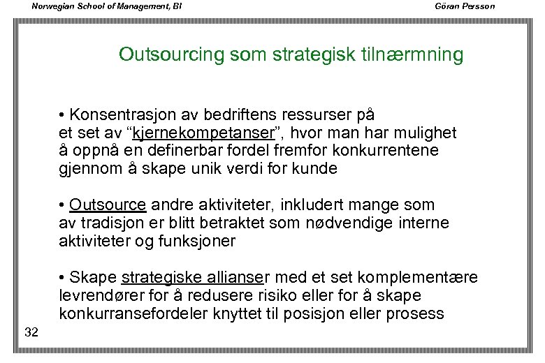 Norwegian School of Management, BI Göran Persson Outsourcing som strategisk tilnærmning • Konsentrasjon av