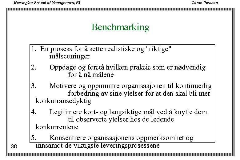 Norwegian School of Management, BI Göran Persson Benchmarking 38 1. En prosess for å