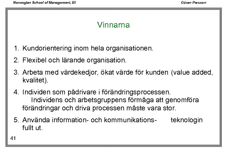 Norwegian School of Management, BI Göran Persson Vinnarna 1. Kundorientering inom hela organisationen. 2.