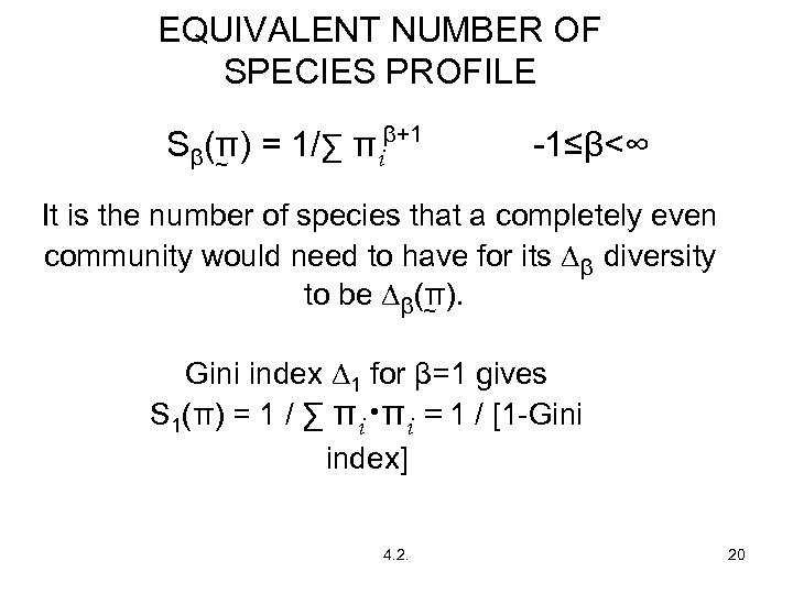EQUIVALENT NUMBER OF SPECIES PROFILE Sβ(π) = 1/∑ πiβ+1 ~ -1≤β<∞ It is the