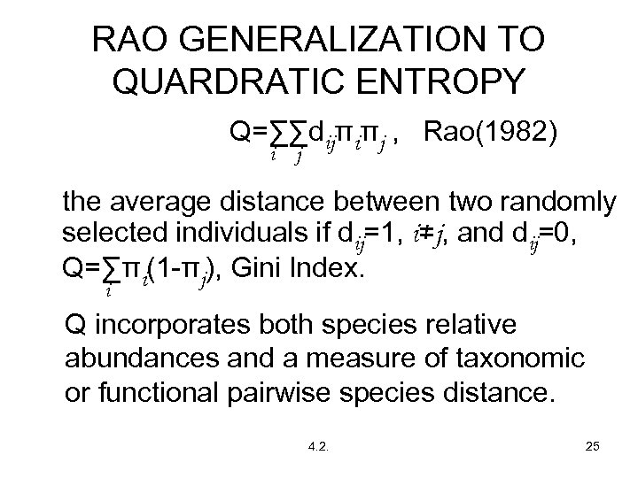 RAO GENERALIZATION TO QUARDRATIC ENTROPY Q=∑∑dijπiπj , Rao(1982) i j the average distance between