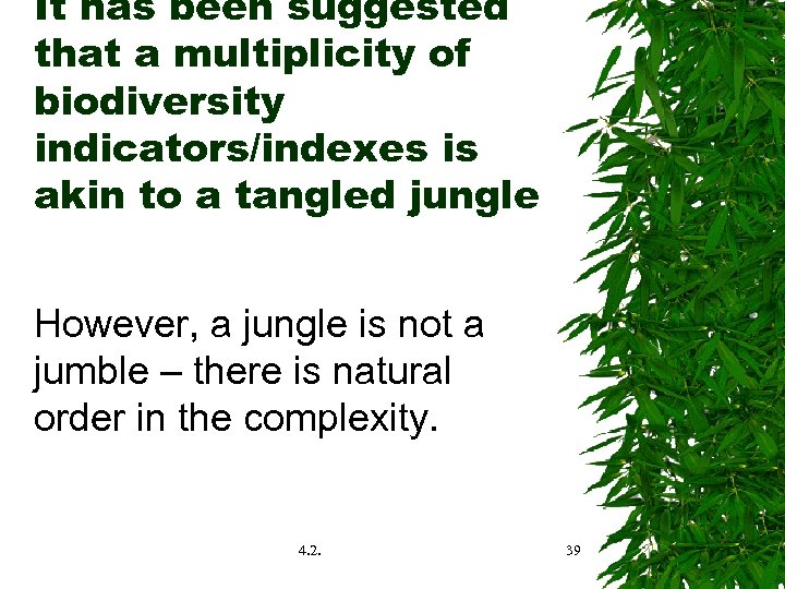 It has been suggested that a multiplicity of biodiversity indicators/indexes is akin to a
