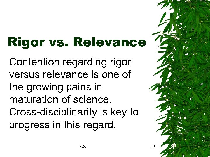 Rigor vs. Relevance Contention regarding rigor versus relevance is one of the growing pains