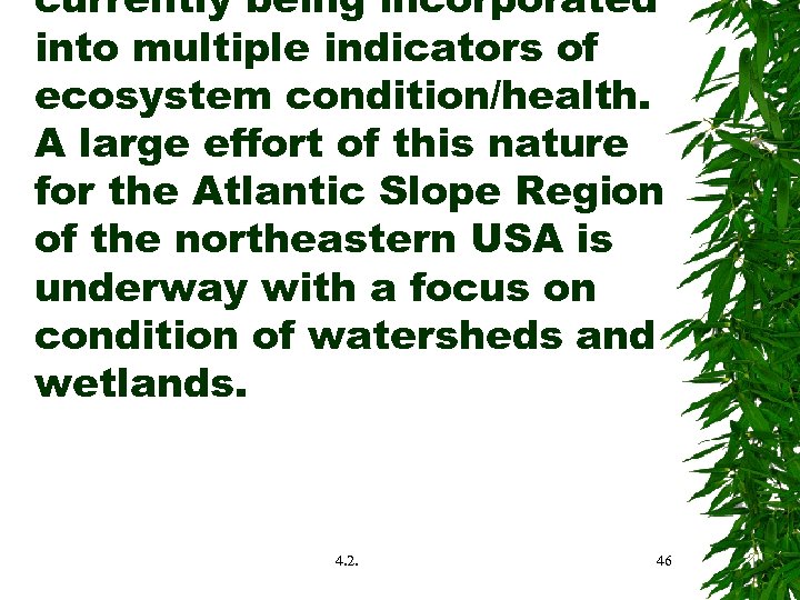 currently being incorporated into multiple indicators of ecosystem condition/health. A large effort of this