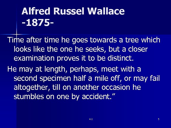 Alfred Russel Wallace -1875 Time after time he goes towards a tree which looks