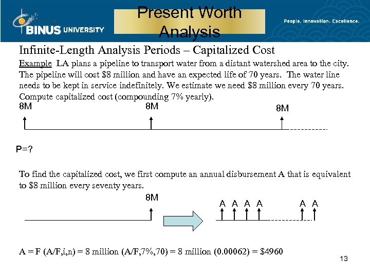 Present Worth Analysis Infinite-Length Analysis Periods – Capitalized Cost Example LA plans a pipeline