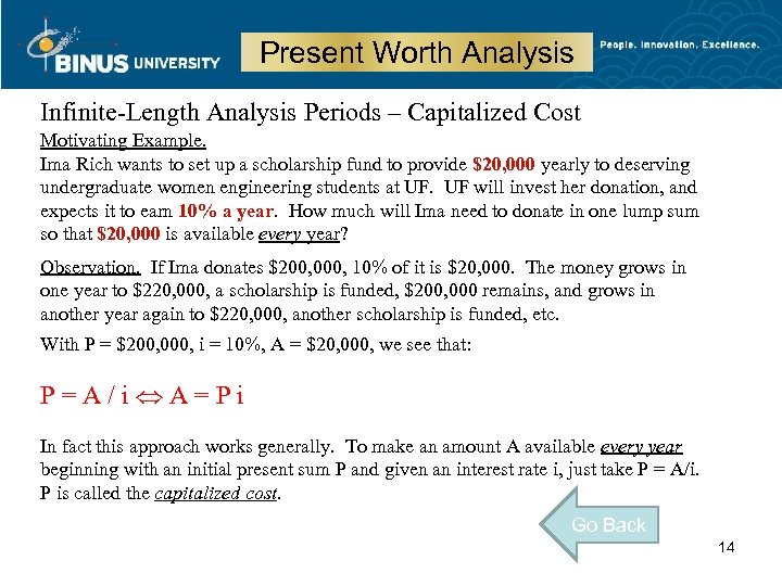 Present Worth Analysis Infinite-Length Analysis Periods – Capitalized Cost Motivating Example. Ima Rich wants