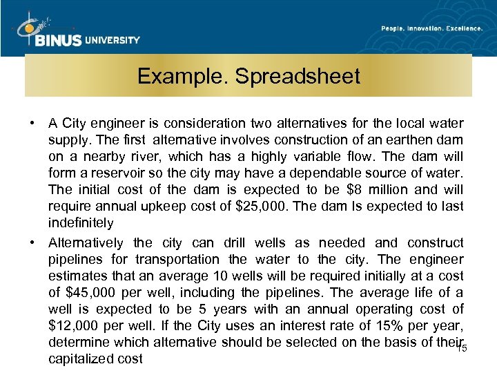 Example. Spreadsheet • A City engineer is consideration two alternatives for the local water