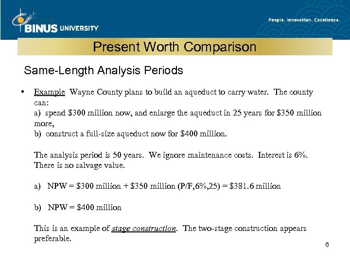 Present Worth Comparison Same-Length Analysis Periods • Example Wayne County plans to build an