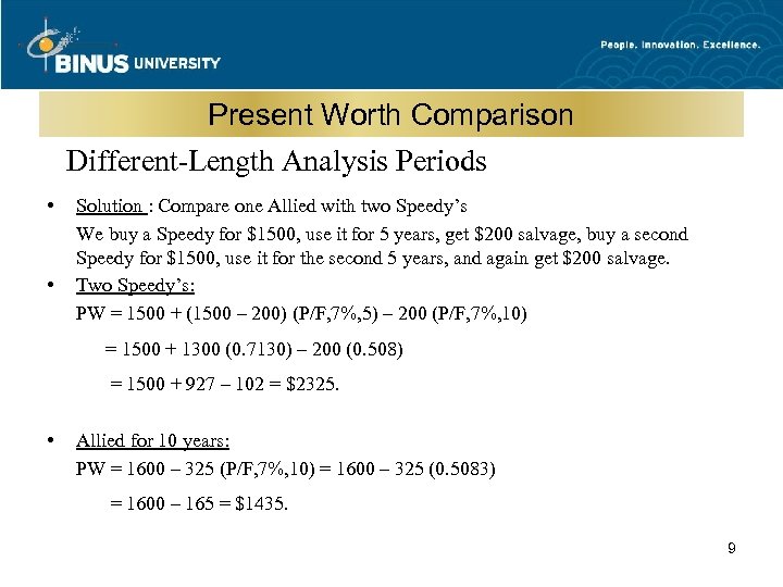 Present Worth Comparison Different-Length Analysis Periods • • Solution : Compare one Allied with