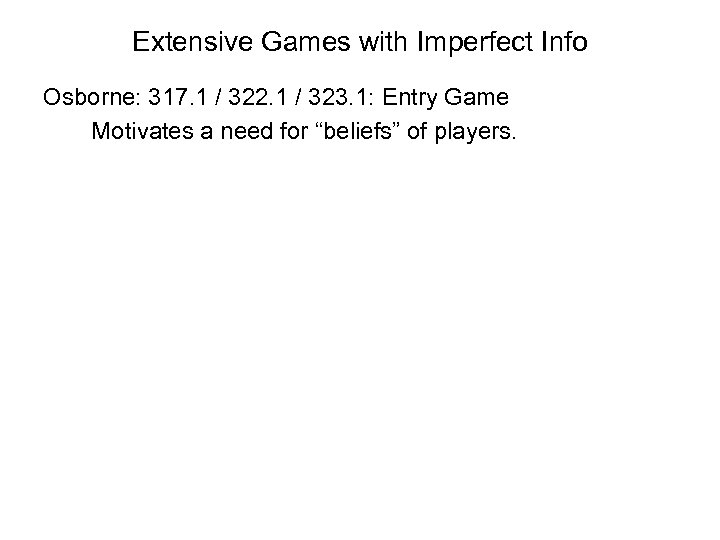 Extensive Games with Imperfect Info Osborne: 317. 1 / 322. 1 / 323. 1: