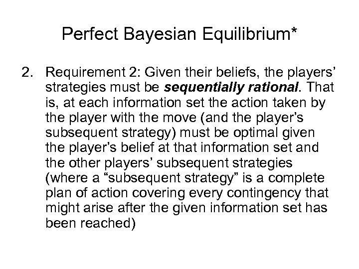 Perfect Bayesian Equilibrium* 2. Requirement 2: Given their beliefs, the players’ strategies must be