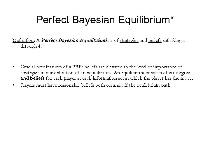 Perfect Bayesian Equilibrium* Definition: A Perfect Bayesian Equilibrium of strategies and beliefs satisfying 1