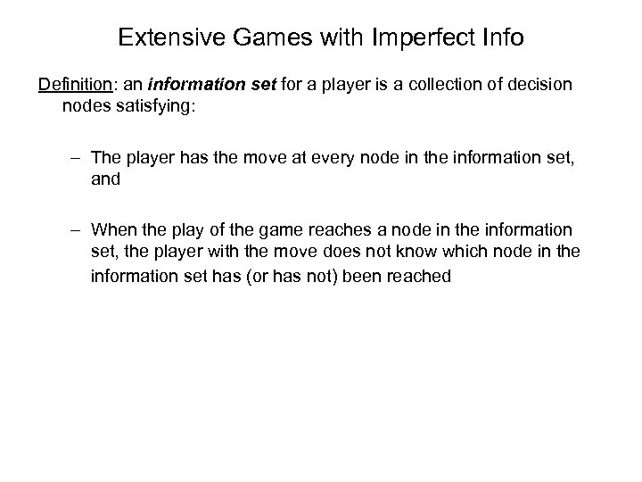 Extensive Games with Imperfect Info Definition: an information set for a player is a