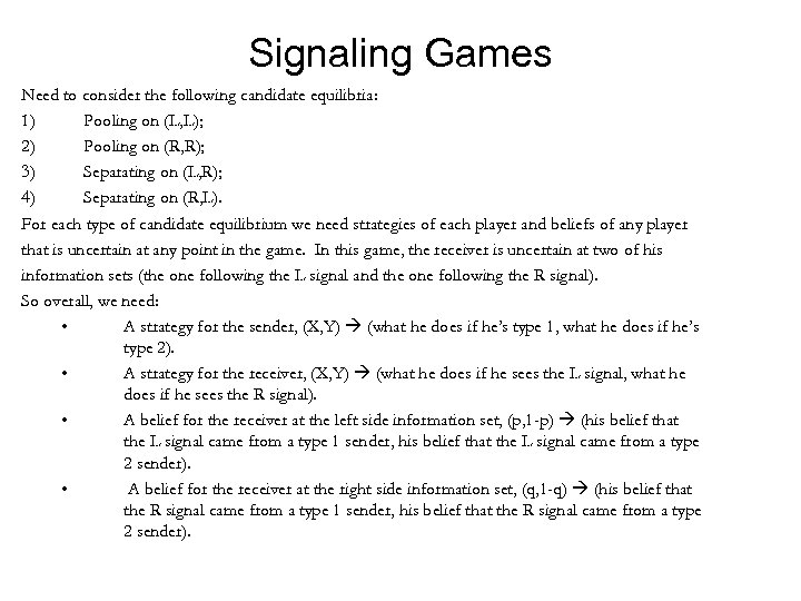 Signaling Games Need to consider the following candidate equilibria: 1) Pooling on (L, L);