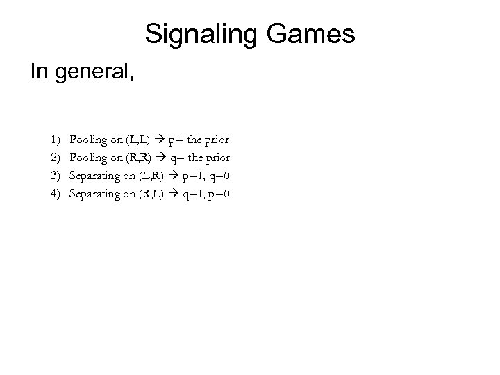 Signaling Games In general, 1) 2) 3) 4) Pooling on (L, L) p= the