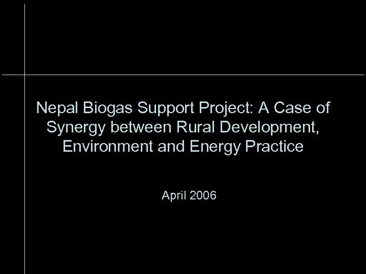Nepal Biogas Support Project: A Case of Synergy between Rural Development, Environment and Energy