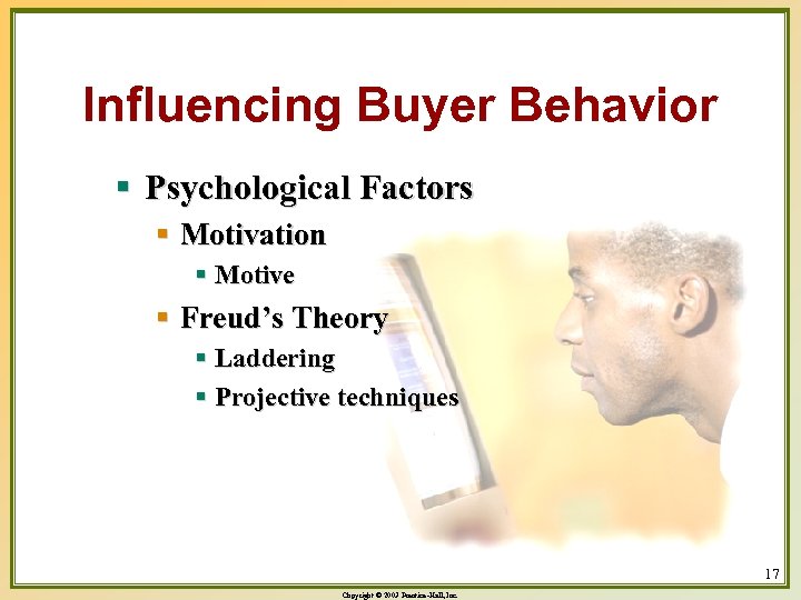 Influencing Buyer Behavior § Psychological Factors § Motivation § Motive § Freud’s Theory §